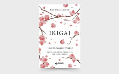 10 LEZIONI dal libro: “Ikigai: Il metodo giapponese. Trovare il senso della vita per essere felici” di Bettina Lemke.