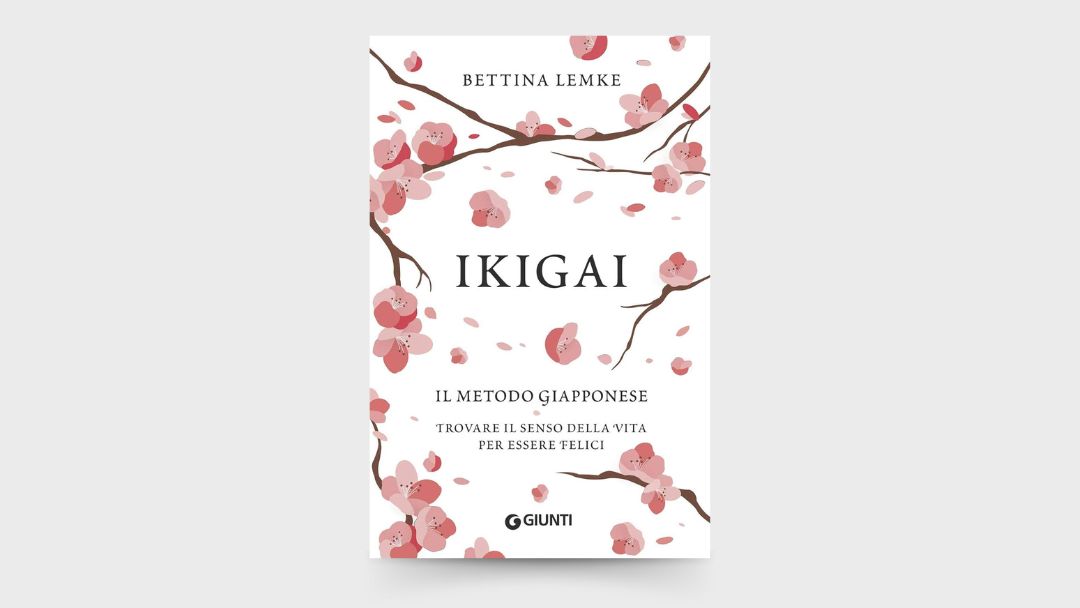 10 LEZIONI dal libro: “Ikigai: Il metodo giapponese. Trovare il senso della vita per essere felici” di Bettina Lemke.