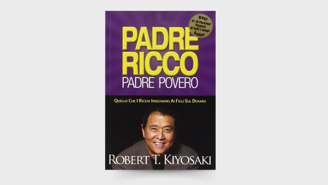 10 LEZIONI dal libro: “Padre ricco padre povero. Quello che i ricchi insegnano ai figli sul denaro” di Robert T. Kiyosaki