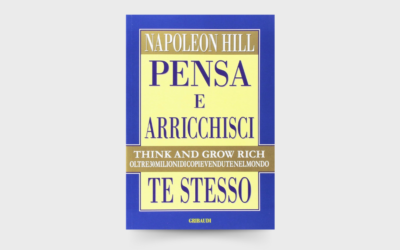 10 LEZIONI dal libro: “Pensa e arricchisci te stesso” di Napoleon Hill