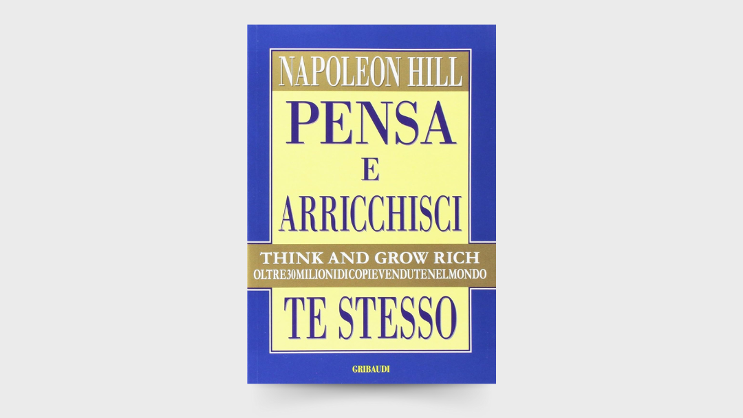 10 LEZIONI dal libro: “Pensa e arricchisci te stesso” di Napoleon Hill