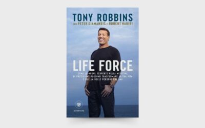 10 LEZIONI dal libro: “Life Force: Come le nuove scoperte nella medicina di precisione possono trasformare la tua vita e quella delle persone che ami” di Tony Robbins