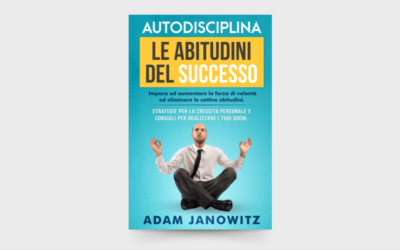 10 LEZIONI dal libro: “Autodisciplina: Le Abitudini del Successo” di Adam Janowitz