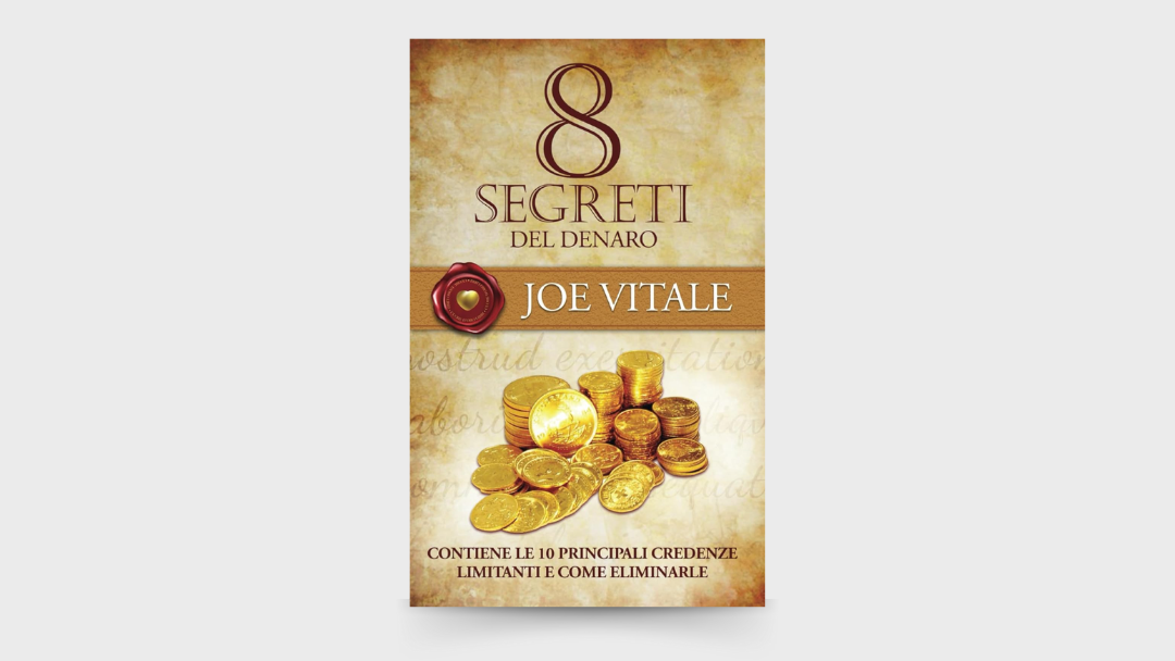 10 LEZIONI dal libro: “8 segreti del denaro” di Joe Vitale