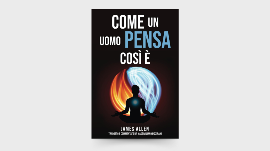 Nextlevel Personal Development - BLOG - Libri Estratti di Libri - 10 LEZIONI dal libro Come un uomo pensa, così è di James Allen