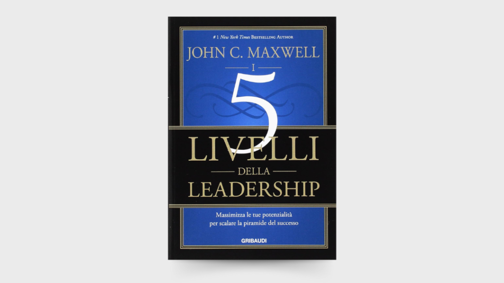 Nextlevel Personal Development - BLOG - Libri Estratti di Libri - 10 LEZIONI dal libro I 5 livelli della leadership di John C. Maxwell