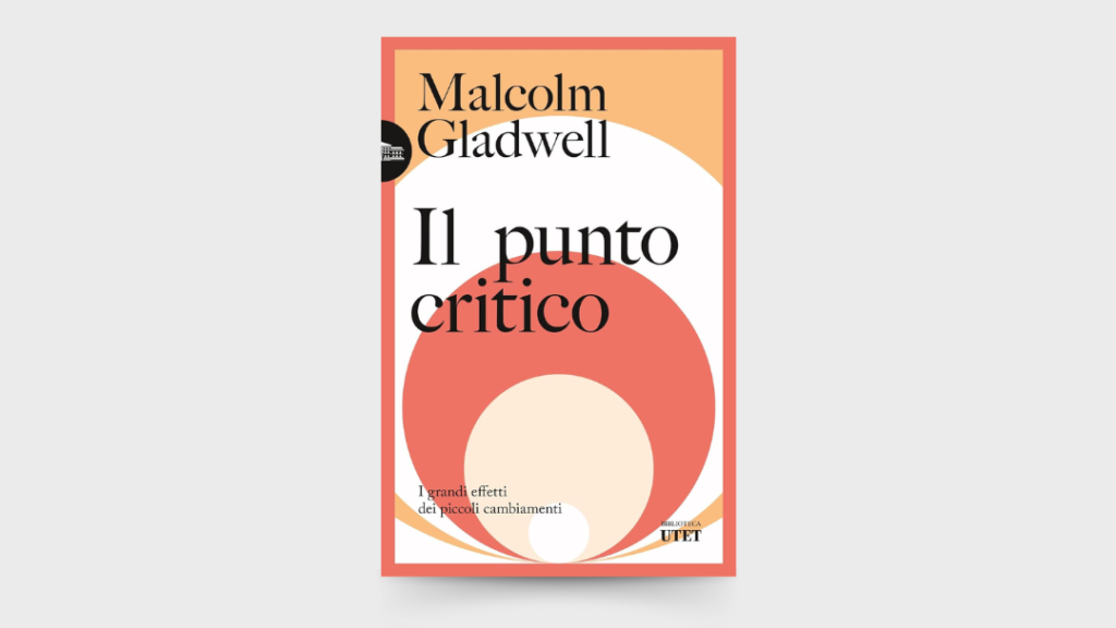 Nextlevel Personal Development - BLOG - Libri Estratti di Libri - 10 LEZIONI dal libro Il punto critico. I grandi effetti dei piccoli cambiamenti di Malcolm Gladwell
