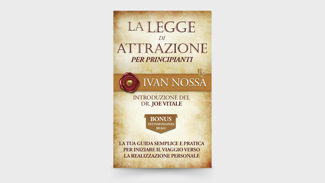 10 LEZIONI dal libro: “La Legge di Attrazione per Principianti” di Ivan Nossa