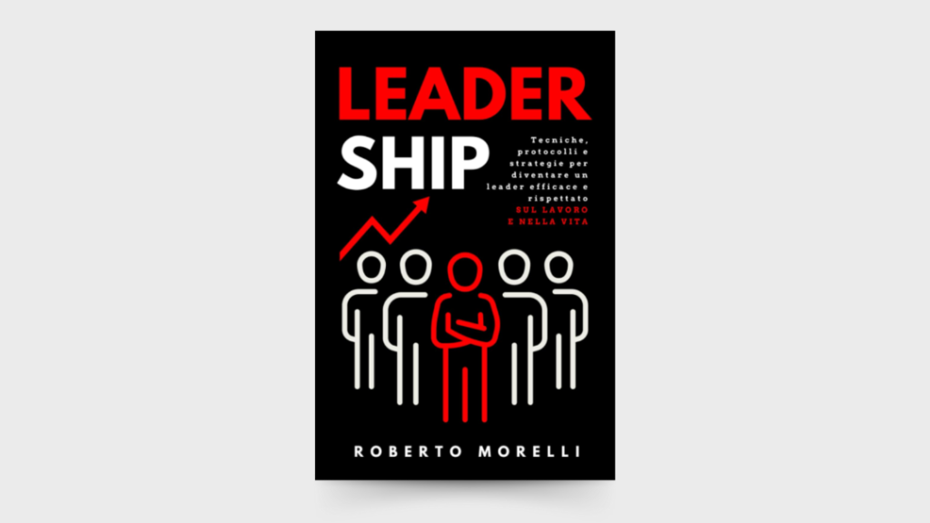 Nextlevel Personal Development - BLOG - Libri Estratti di Libri - 10 LEZIONI dal libro LeaderShip di Roberto Morelli