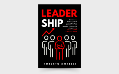 10 LEZIONI dal libro: “LeaderShip” di Roberto Morelli