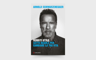7 LEZIONI dal libro: “Renditi utile” di Arnold Schwarzenegger