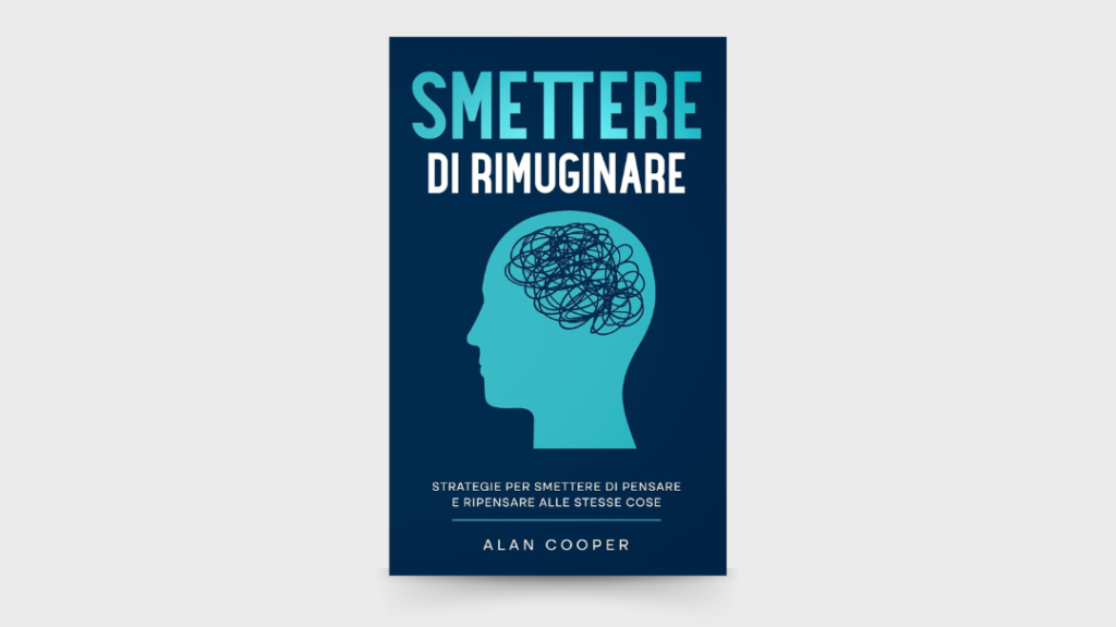Nextlevel Personal Development - BLOG - Libri Estratti di Libri - 10 LEZIONI dal libro Smettere di Rimuginare Strategie per Smettere di Pensare e Ripensare alle Stesse Cose di Alan Cooper