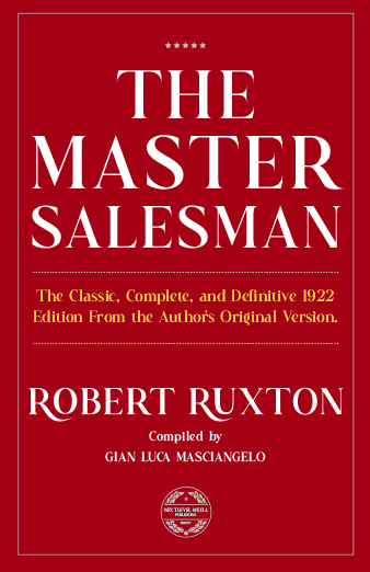 The-Master-Salesman-Robert-Ruxton The Classic, Complete, and Definitive Edition From the Author’s Original Version Classic Success Books Collection